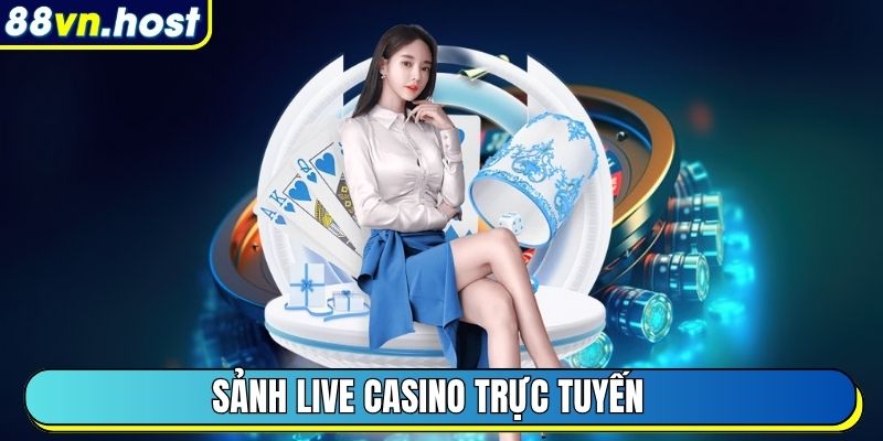 Sảnh Live Casino trực tuyến