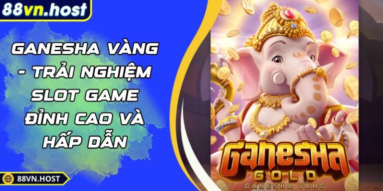 Ganesha Vàng - Trải nghiệm Slot Game Đỉnh Cao và Hấp Dẫn 1 Ganesha Vàng