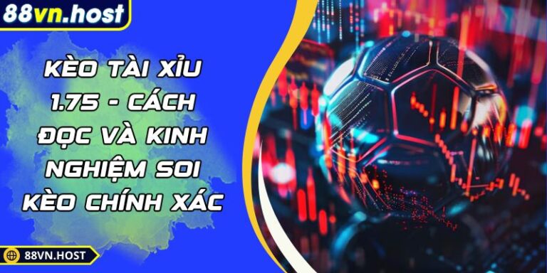 Kèo tài xỉu 1.75