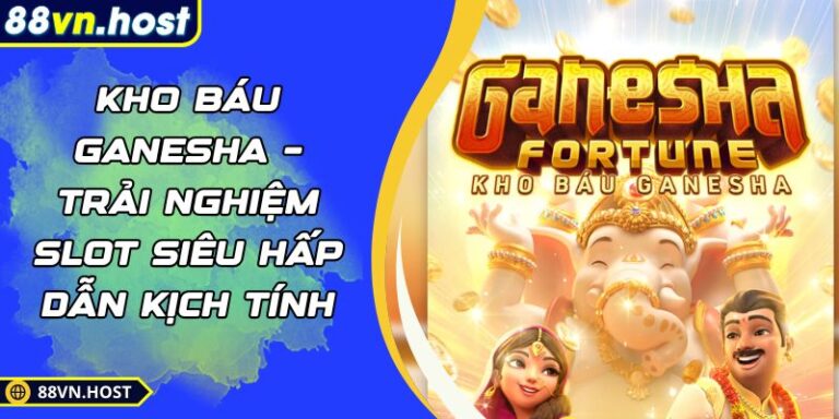 Kho Báu Ganesha – Trải Nghiệm Slot Siêu Hấp Dẫn Kịch Tính 2 Kho báu Ganesha